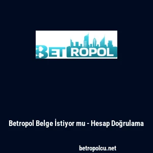 Betropol Belge İstiyor mu - Hesap Doğrulama