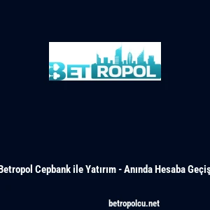 Betropol Cepbank ile Yatırım - Anında Hesaba Ge&ccedil;iş