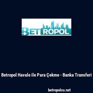 Betropol Havale ile Para &Ccedil;ekme - Banka Transferi