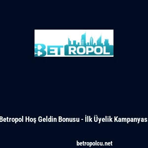 Betropol Hoş Geldin Bonusu - İlk &Uuml;yelik Kampanyası