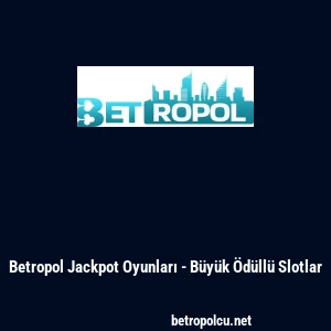 Betropol Jackpot Oyunları - B&uuml;y&uuml;k &Ouml;d&uuml;ll&uuml; Slotlar