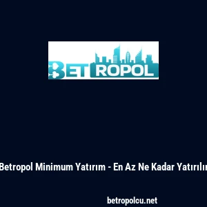 Betropol Minimum Yatırım - En Az Ne Kadar Yatırılır