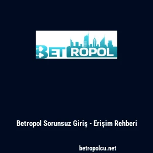 Betropol Sorunsuz Giriş - Erişim Rehberi