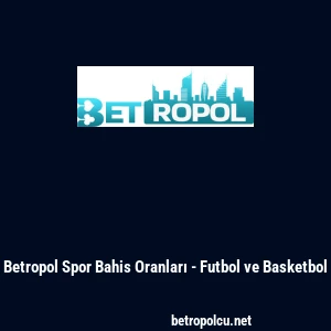 Betropol Spor Bahis Oranları - Futbol ve Basketbol